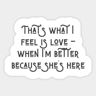 Because She's Here Sticker